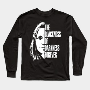 The blackness of darkness forever Long Sleeve T-Shirt